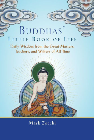 Buddhas' Little Book of Life: Daily Wisdom from the Great Masters, Teachers, and Writers of All Time