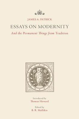 Essays on Modernity: And the Permanent Things from Tradition