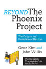 Beyond The Phoenix Project: The Origins and Evolution Of DevOps (Official Transcript of The Audio Series)