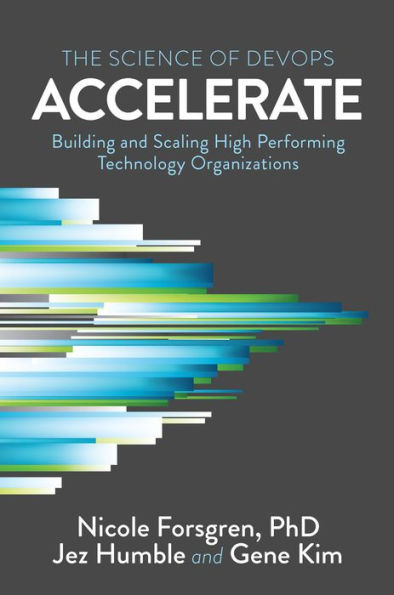 Accelerate: The Science of Lean Software and DevOps: Building Scaling High Performing Technology Organizations