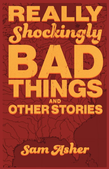 Really Shockingly Bad Things and Other Stories