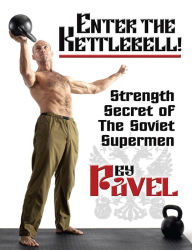 Title: Enter The Kettlebell!: Strength Secret of the Soviet Supermen, Author: Pavel Tsatsouline