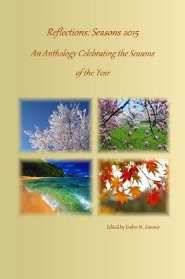Reflections: Seasons 2015: An Anthology Celebrating the Seasons of the Year