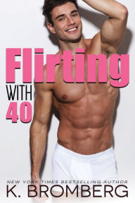 Title: Flirting with 40, Author: K. Bromberg