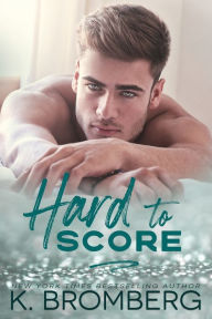 Title: Hard to Score, Author: K. Bromberg