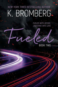 Title: Fueled, Author: K. Bromberg