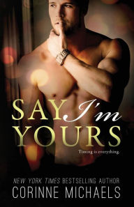 Title: Say I'm Yours, Author: Corinne Michaels