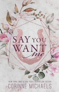 Title: Say You Want Me - Special Edition, Author: Corinne Michaels