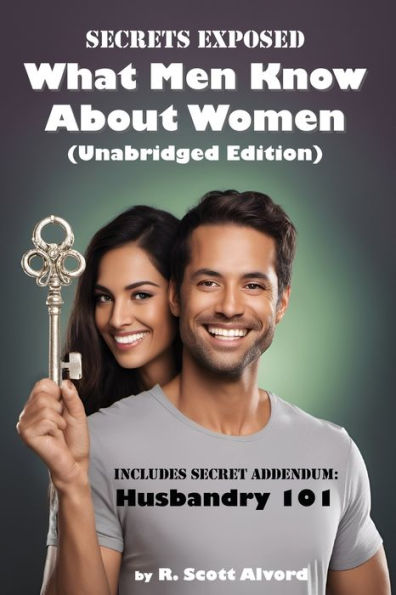 Secrets Exposed - What Men Know about Women (Unabridged Edition): Includes Secret Addendum: Husbandry 101