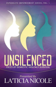 Title: Unsilenced: Faces of Domestic Violence Survival, Author: LaTicia Nicole