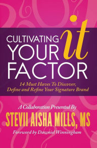 Title: Cultivating Your IT Factor: 14 Must Have to Discover, Define and Refine Your Signature Brand, Author: Stevii Aisha Mills