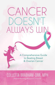 Title: Cancer Doesn't Always Win: A Comprehensive Guide to Beating Breast & Ovarian Cancer, Author: Colletta Orr