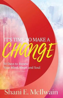 It's Time to Make a Change: 30 Days Renew Your Heart, Mind, and Soul