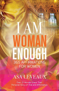 Title: I Am Woman Enough: 365 Affirmations of Women, Author: Asa Leveaux