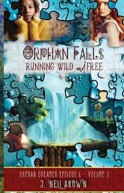 Orphan Falls: Part Three: Running Wild and Free: Part Two