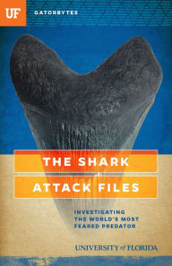 Title: The Shark Attack Files: Investigating the World's Most Feared Predator, Author: Jeff Klinkenberg