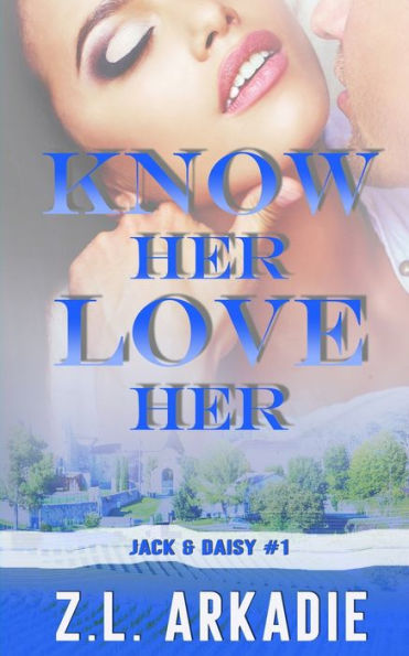 Know Her, Love Her: Daisy & Jack, #1