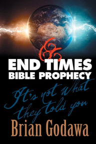Title: End Times Bible Prophecy: It's Not What They Told You, Author: Brian Godawa