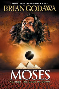 Title: Moses: Against the Gods of Egypt, Author: Brian Godawa