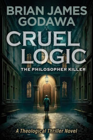 English books free download in pdf format Cruel Logic: The Philosopher Killer (A Theological Thriller Novel) (English Edition)