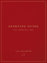 Title: Sporting Guide: Los Angeles, 1897, Author: Liz Goldwyn