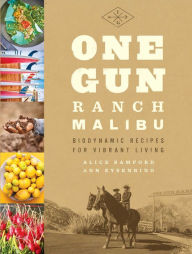 Title: One Gun Ranch, Malibu: Biodynamic Recipes for Vibrant Living, Author: Alice Bamford