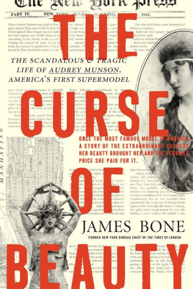 The Curse of Beauty: The Scandalous & Tragic Life of Audrey Munson, America's First Supermodel