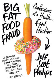 Title: Big Fat Food Fraud: Confessions of a Health-Food Hustler, Author: Nancy Alimansky