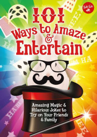 Title: 101 Ways to Amaze & Entertain, Author: Walter Foster Jr