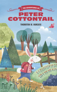 Title: The Adventures of Peter Cottontail, Author: Thornton Burgess