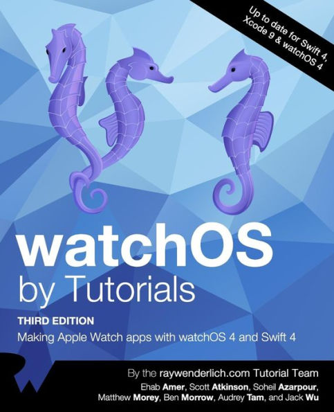 watchOS by Tutorials Third Edition: Making Apple Watch Apps with watchOS 4 and Swift 4