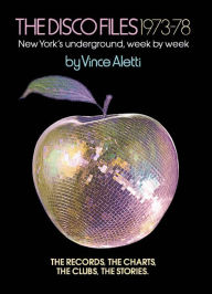 Title: The Disco Files 1973-78: New York's Underground, Week by Week, Author: Vince  Aletti