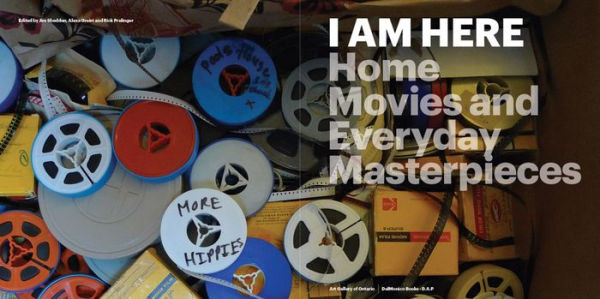 I AM HERE: Home Movies and Everyday Masterpieces