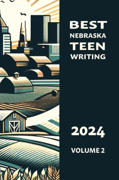 Best Nebraska Teen Writing 2024, Volume 2