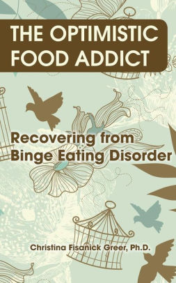 The Optimistic Food Addict: Recovering from Binge Eating