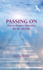 Passing On: How to Prepare Ourselves for the Afterlife