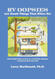 Title: RV Oopsies: 101 Dumb Things That RV'ers Do!, Author: Larry MacDonald