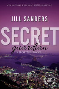 Title: Secret Guardian, Author: Jill Sanders