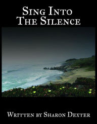 Title: Sing Into the Silence, Author: Sharon Dexter