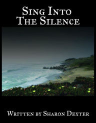 Title: Sing Into the Silence, Author: Sharon Dexter