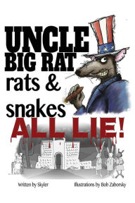 Title: Uncle Big Rat, Rats & Snakes All Lie!, Author: Skyler