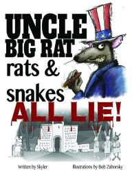 Title: Uncle Big Rat, Rats & Snakes All Lie!, Author: Skyler