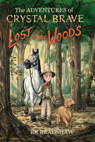 Title: The Adventures of Crystal Brave: Lost in the Woods, Author: BK Bradshaw