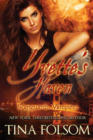 Title: Yvette's Haven (Scanguards Vampires Series #4), Author: Tina Folsom