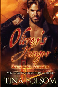 Title: Oliver's Hunger (Scanguards Vampires Series #7), Author: Tina Folsom