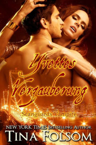 Title: Yvettes Verzauberung (Scanguards Vampire - Buch 4), Author: Tina Folsom