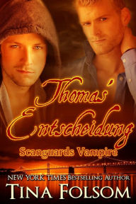 Title: Thomas' Entscheidung (Scanguards Vampire - Buch 8), Author: Tina Folsom