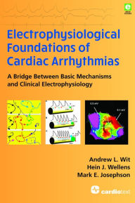Title: Electrophysiological Foundations of Cardiac Arrhythmias: A Bridge Between Basic Mechanisms and Clinical Electrophysiology, Author: Andrew L. Wit