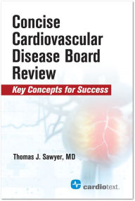 Title: Concise Cardiac Disease Board Review: Concise Cardiac Disease Board Review, Author: Thomas J. Sawyer MD