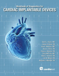 Title: Workbook of Diagnostics for Cardiac Implantable Devices, Author: Nora Olson RN